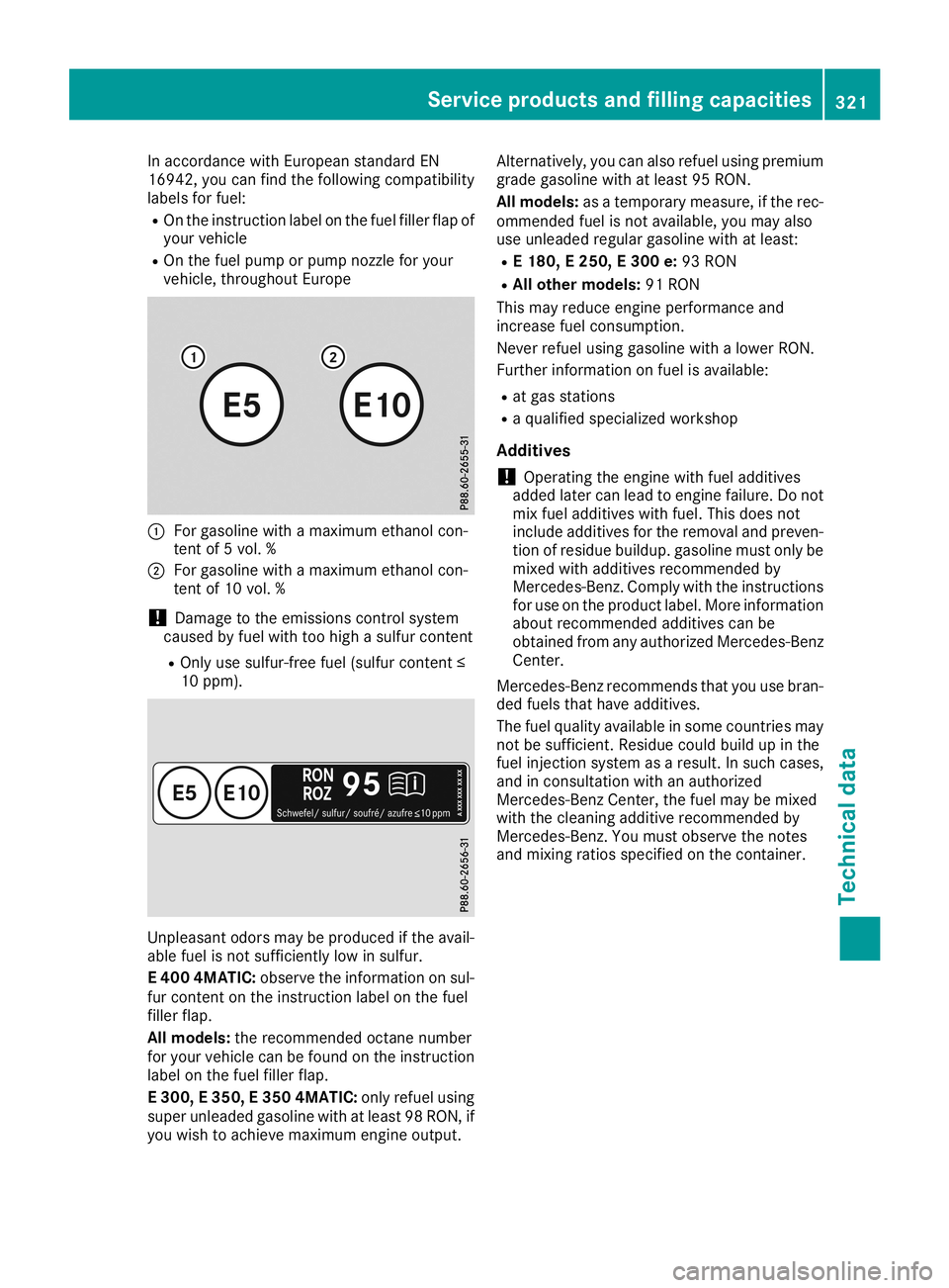 MERCEDES-BENZ CLA COUPE 2019  Owners Manual In
accordance withEuropea nstandard EN
16942, youcan find thefollow ingcompatibi lity
lab els forfuel:
R On the instruction labelon the fuel fillerflap of
you rvehicle
R On the fuel pump orpump nozzle