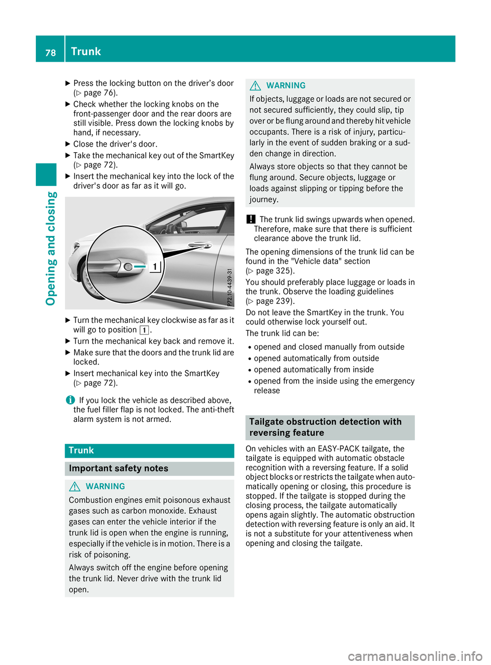 MERCEDES-BENZ CLA COUPE 2019  Owners Manual X
Press thelockin gbutton onthe driver’s door
(Y page 76).
X Check whether thelockin gkno bson the
fron t-passenger doorandtherear doors are
still visible. Pressdownthelockin gkno bsby
hand, ifneces