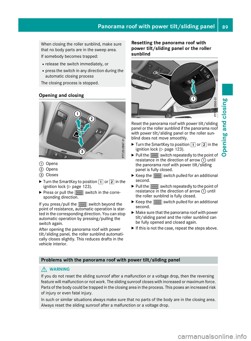 MERCEDES-BENZ CLA COUPE 2019  Owners Manual When
closing theroller sunblind, makesure
that nobody parts areinthe sweep area.
If somebody becomestrapped:
R release theswitch immediately, or
R press theswitch inany direct ionduring the
automatic 