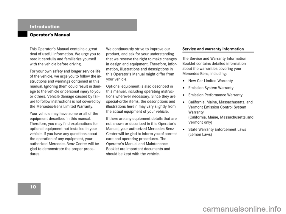 MERCEDES-BENZ CLK63AMG 2007 A209 Owners Manual 10 Introduction
Operator’s Manual
This Operator’s Manual contains a great
deal of useful information. We urge you to
read it carefully and familiarize yourself
with the vehicle before driving.
MERCEDES-BENZ CLK63AMG 2007 A209 Owners Manual 10 Introduction
Operator’s Manual
This Operator’s Manual contains a great
deal of useful information. We urge you to
read it carefully and familiarize yourself
with the vehicle before driving.