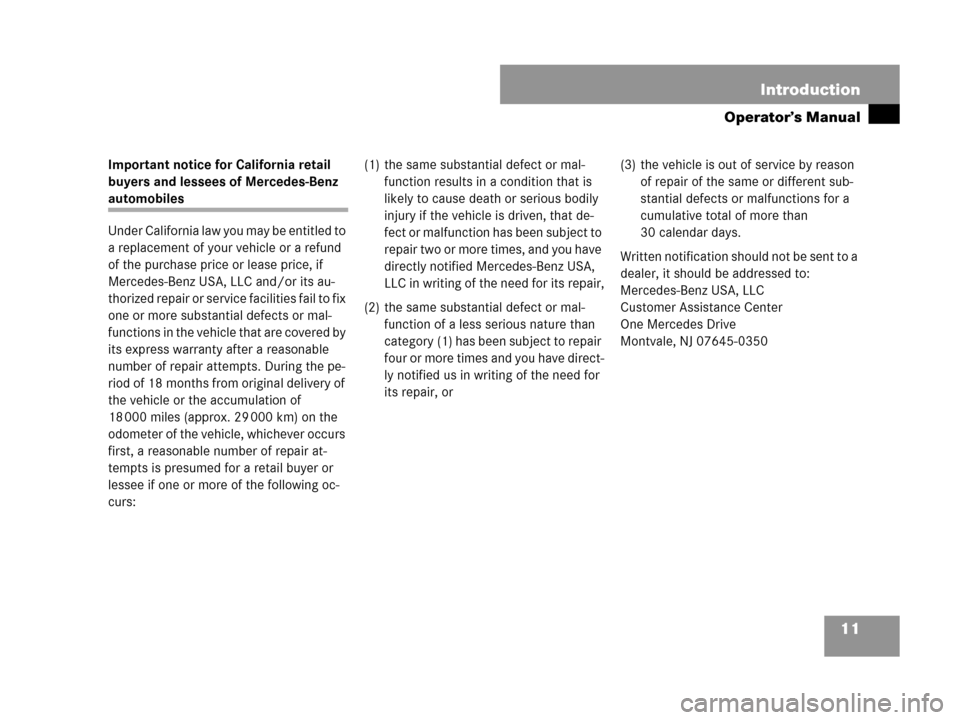 MERCEDES-BENZ CLK63AMG 2007 A209 Owners Manual 11 Introduction
Operator’s Manual
Important notice for California retail
buyers and lessees of Mercedes-Benz
automobiles
Under California law you may be entitled to
a replacement of your vehicle MERCEDES-BENZ CLK63AMG 2007 A209 Owners Manual 11 Introduction
Operator’s Manual
Important notice for California retail
buyers and lessees of Mercedes-Benz
automobiles
Under California law you may be entitled to
a replacement of your vehicle