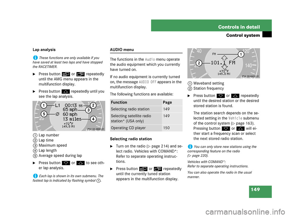 MERCEDES-BENZ CLK63AMG 2007 A209 Owners Manual 149 Controls in detail
Control system
Lap analysis
Press buttonè orÿ repeatedly
until the AMG menu appears in the
multifunction display.
Press buttonj repeatedly until you
see the lap analysis. MERCEDES-BENZ CLK63AMG 2007 A209 Owners Manual 149 Controls in detail
Control system
Lap analysis
Press buttonè orÿ repeatedly
until the AMG menu appears in the
multifunction display.
Press buttonj repeatedly until you
see the lap analysis.