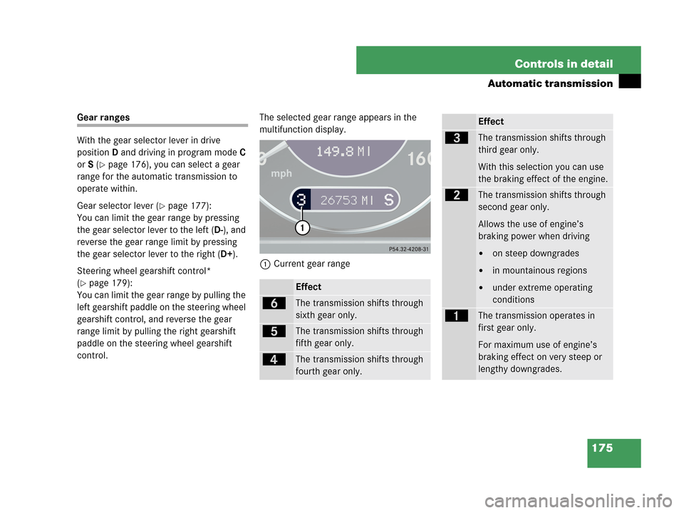 MERCEDES-BENZ CLK63AMG 2007 A209 Owners Manual 175 Controls in detail
Automatic transmission
Gear ranges
With the gear selector lever in drive
positionD and driving in program modeC
orS (
page 176), you can select a gear
range for the automati MERCEDES-BENZ CLK63AMG 2007 A209 Owners Manual 175 Controls in detail
Automatic transmission
Gear ranges
With the gear selector lever in drive
positionD and driving in program modeC
orS (
page 176), you can select a gear
range for the automati