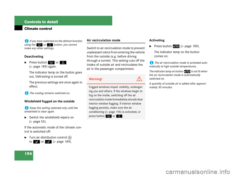 MERCEDES-BENZ CLK63AMG 2007 A209 Owners Manual 194 Controls in detail
Climate control
Deactivating
Press buttonP or0 
(
page 189) again. 
The indicator lamp on the button goes 
out. Defrosting is turned off.
The previous settings are once again 