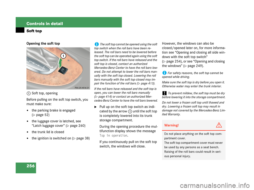 MERCEDES-BENZ CLK63AMG 2007 A209 Owners Manual 256 Controls in detail
Soft top
Opening the soft top
1Soft top, opening
Before pulling on the soft top switch, you
must make sure:
the parking brake is engaged
(
page 52)
the luggage cover is lat MERCEDES-BENZ CLK63AMG 2007 A209 Owners Manual 256 Controls in detail
Soft top
Opening the soft top
1Soft top, opening
Before pulling on the soft top switch, you
must make sure:
the parking brake is engaged
(
page 52)
the luggage cover is lat