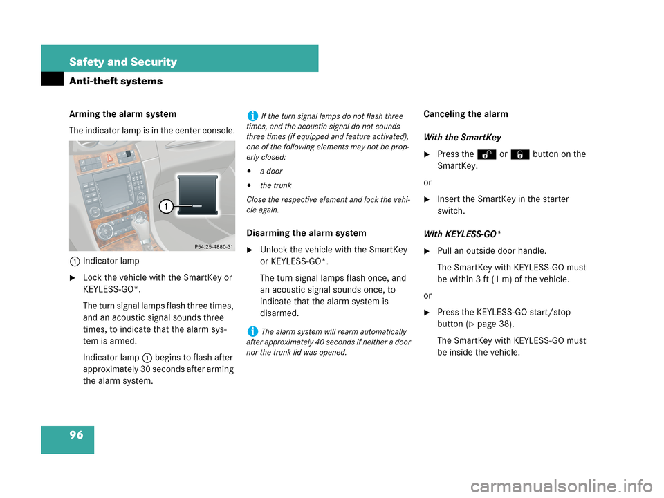 MERCEDES-BENZ CLK63AMG 2007 A209 Owners Manual 96 Safety and Security
Anti-theft systems
Arming the alarm system
The indicator lamp is in the center console.
1Indicator lamp
Lock the vehicle with the SmartKey or
KEYLESS-GO*.
The turn signal lamp MERCEDES-BENZ CLK63AMG 2007 A209 Owners Manual 96 Safety and Security
Anti-theft systems
Arming the alarm system
The indicator lamp is in the center console.
1Indicator lamp
Lock the vehicle with the SmartKey or
KEYLESS-GO*.
The turn signal lamp