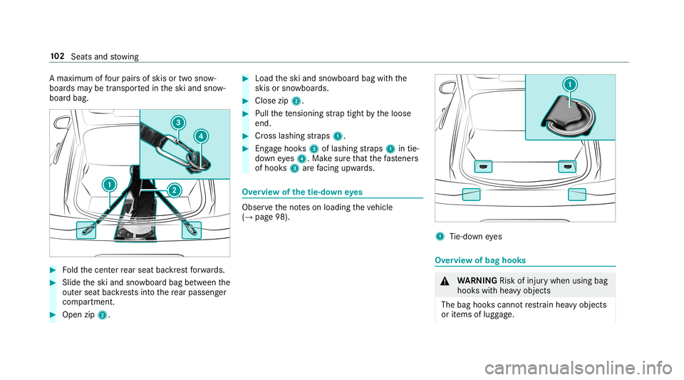 MERCEDES-BENZ AMG GT 4-DOOR COUPE 2019  Owners Manual A
ma ximu mof four pair sof skisor twosn ow ‐
boar dsma ybe transpor tedin theski and snow‐
boar dbag. #
Foldthecent errear seat backres tfo rw ards. #
Slid eth eski and snowboar dbag between the
