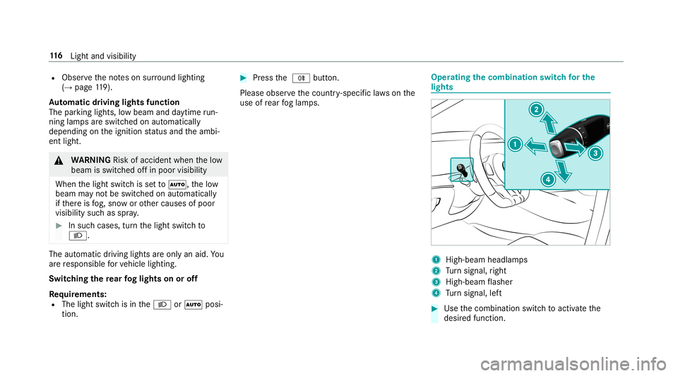 MERCEDES-BENZ AMG GT 4-DOOR COUPE 2019  Owners Manual R
Obser vetheno teson sur round lighting
(→ pag e11 9).
Au tomatic drivin glights function
The parking light s,low beam anddaytime run‐
ning lamp sar eswitc hedonaut omatically
depending ontheigni
