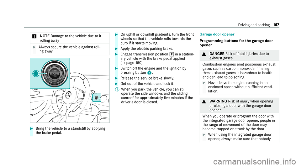MERCEDES-BENZ AMG GT 4-DOOR COUPE 2019  Owners Manual *
NO
TEDama getotheve hicle duetoit
ro lling away #
Alw ayssecur eth eve hicle agains tro ll‐
ing away. #
Bring theve hicle toast ands tillby appl ying
th ebr ak epedal. #
Onuphill ordownhill gradie