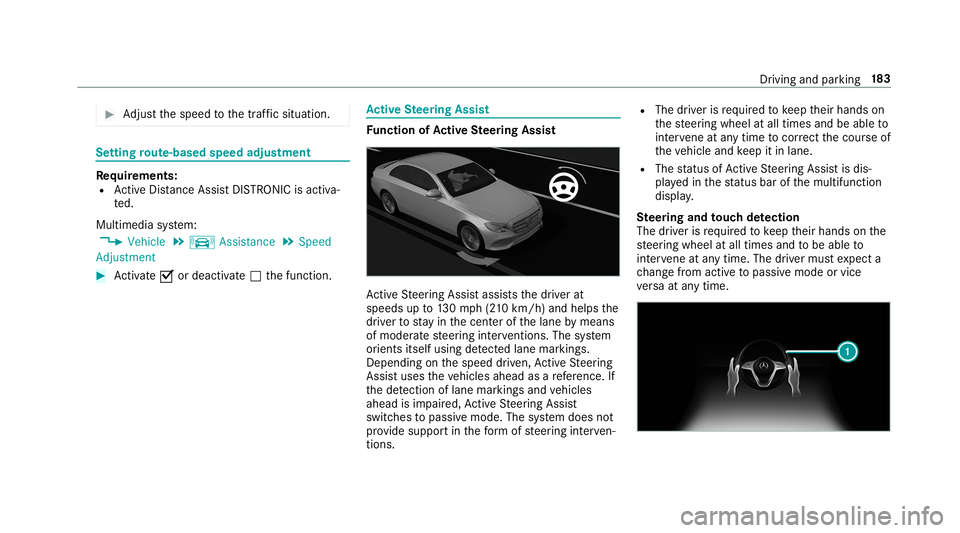 MERCEDES-BENZ AMG GT 4-DOOR COUPE 2019  Owners Manual #
Adjus tth espeed tothetraf fic situ ation. Se
tting rout e-base dspee dadjus tment Re
quirement s:
R ActiveDis tance AssistDIS TRONI Cis acti va‐
te d.
Multimedia system:
, Vehicle .
k Assist ance