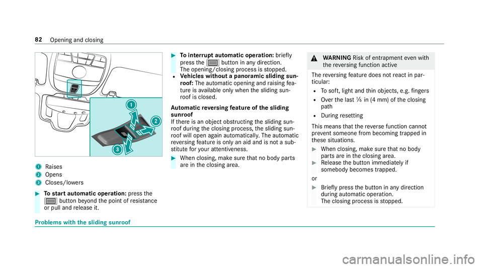 MERCEDES-BENZ AMG GT 4-DOOR COUPE 2019 Owners Manual 1
Raises
2 Open s
3 Closes/ lowe rs #
Tostar taut omatic operation :pr ess the
0057 buttonbeyond thepoint ofresis tance
or pulland release it. #
Tointerru pt aut omatic operation :br ief ly
pr ess the MERCEDES-BENZ AMG GT 4-DOOR COUPE 2019 Owners Manual 1
Raises
2 Open s
3 Closes/ lowe rs #
Tostar taut omatic operation :pr ess the
0057 buttonbeyond thepoint ofresis tance
or pulland release it. #
Tointerru pt aut omatic operation :br ief ly
pr ess the