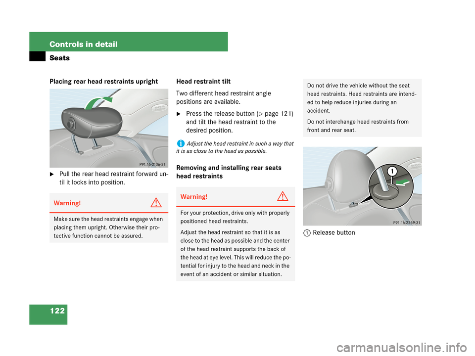 MERCEDES-BENZ CLK350 COUPE 2007 C209 Owners Manual 122 Controls in detail
Seats
Placing rear head restraints upright
Pull the rear head restraint forward un-
til it locks into position.Head restraint tilt
Two different head restraint angle
positions MERCEDES-BENZ CLK350 COUPE 2007 C209 Owners Manual 122 Controls in detail
Seats
Placing rear head restraints upright
Pull the rear head restraint forward un-
til it locks into position.Head restraint tilt
Two different head restraint angle
positions