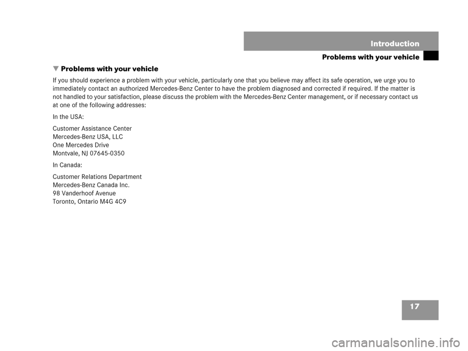 MERCEDES-BENZ CLK350 COUPE 2007 C209 Owners Manual 17 Introduction
Problems with your vehicle
Problems with your vehicle
If you should experience a problem with your vehicle, particularly one that you believe may affect its safe operation, we urge yo