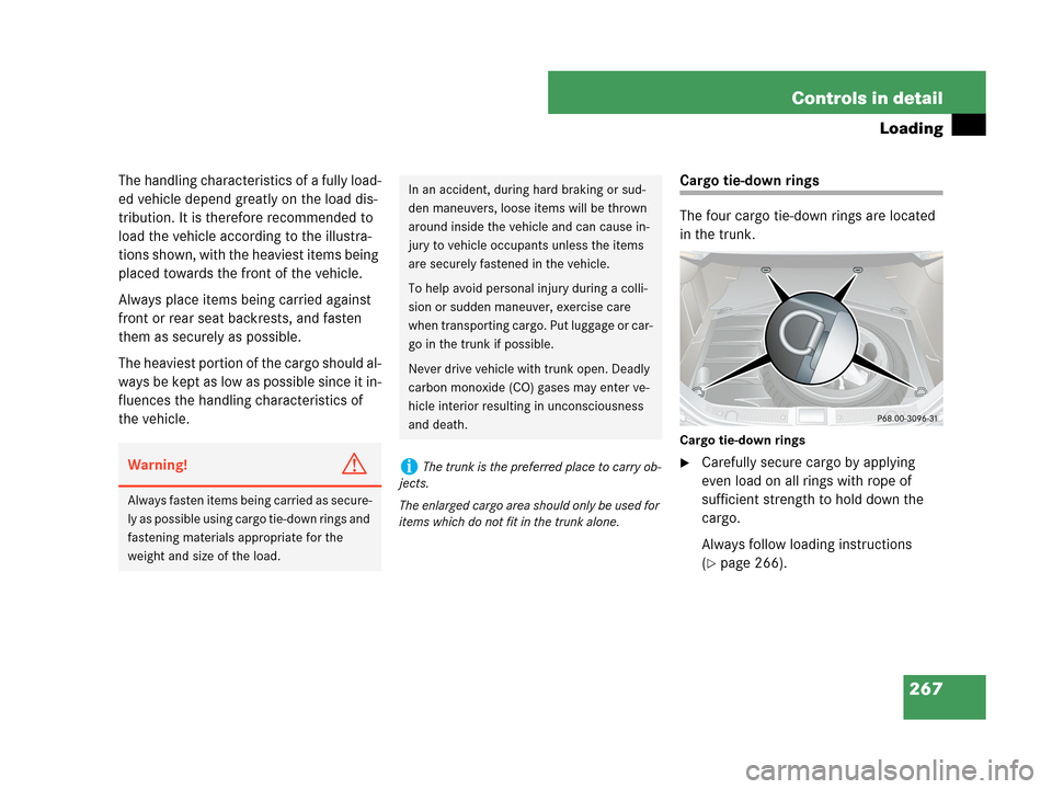 MERCEDES-BENZ CLK350 COUPE 2007 C209 Owners Manual 267 Controls in detail
Loading
The handling characteristics of a fully load-
ed vehicle depend greatly on the load dis-
tribution. It is therefore recommended to
load the vehicle according to the ill MERCEDES-BENZ CLK350 COUPE 2007 C209 Owners Manual 267 Controls in detail
Loading
The handling characteristics of a fully load-
ed vehicle depend greatly on the load dis-
tribution. It is therefore recommended to
load the vehicle according to the ill