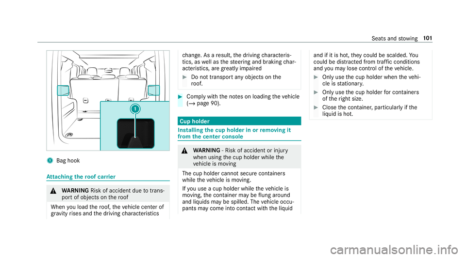 MERCEDES-BENZ G-CLASS 2019  Owners Manual 1
Bag hook At
tac hin gth ero of car rier &
WARNIN GRisk ofacci dent dueto trans ‐
po rtof object son thero of
When youload thero of, theve hicle centerof
gr av ity rises and thedr iving charact eri