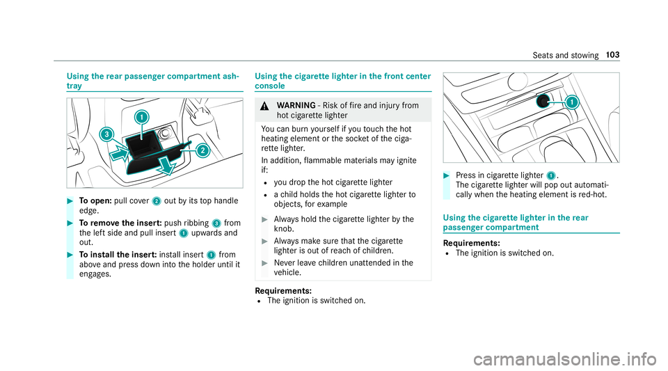 MERCEDES-BENZ G-CLASS 2019  Owners Manual Using
there ar passe nger comp artment ash‐
tr ay #
Toopen: pullcover2 out byits tophandle
edg e. #
Toremo vetheinser t:push ribbing 3from
th elef tside andpullinser t1 upw ards and
out. #
Toins tal