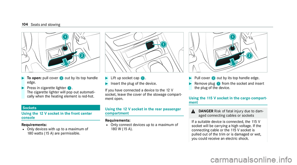 MERCEDES-BENZ G-CLASS 2019  Owners Manual #
Toopen: pullcover2 out byits tophandle
edg e. #
Press incig arette light er1.
The cigarette light erwill pop outautomat i‐
call ywhen theheating element isred-ho t. Soc
kets Us
ingthe 12Vso cket i