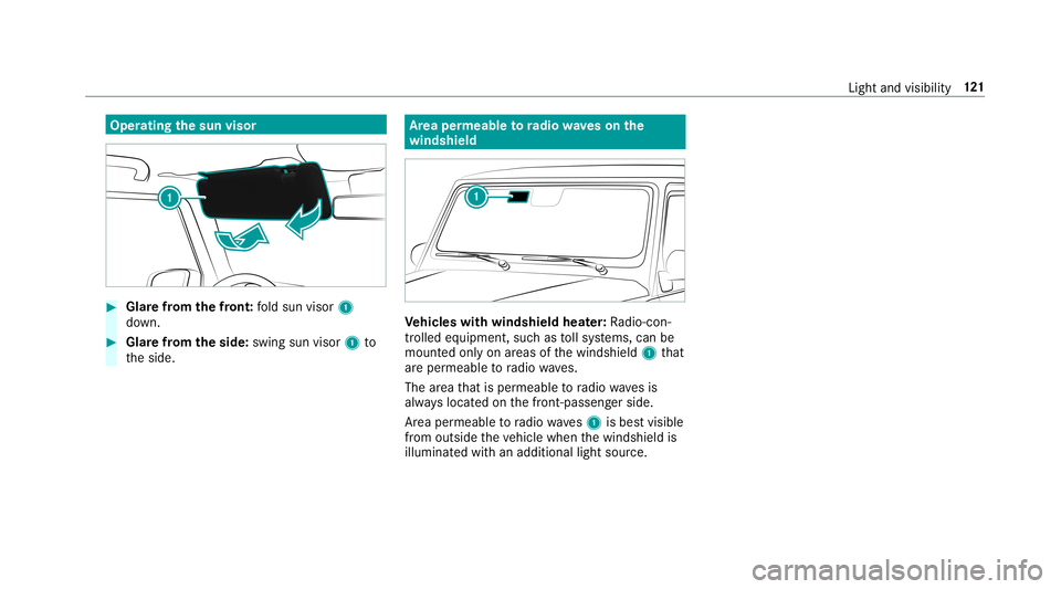 MERCEDES-BENZ G-CLASS 2019  Owners Manual Oper
ating thesun visor #
Glarefrom thefront :fo ld sun visor 1
do wn. #
Glar efrom theside: swingsun visor1 to
th eside. Ar
ea per meable toradio wav eson the
wind shield Ve
hicl eswith windshie ldhe