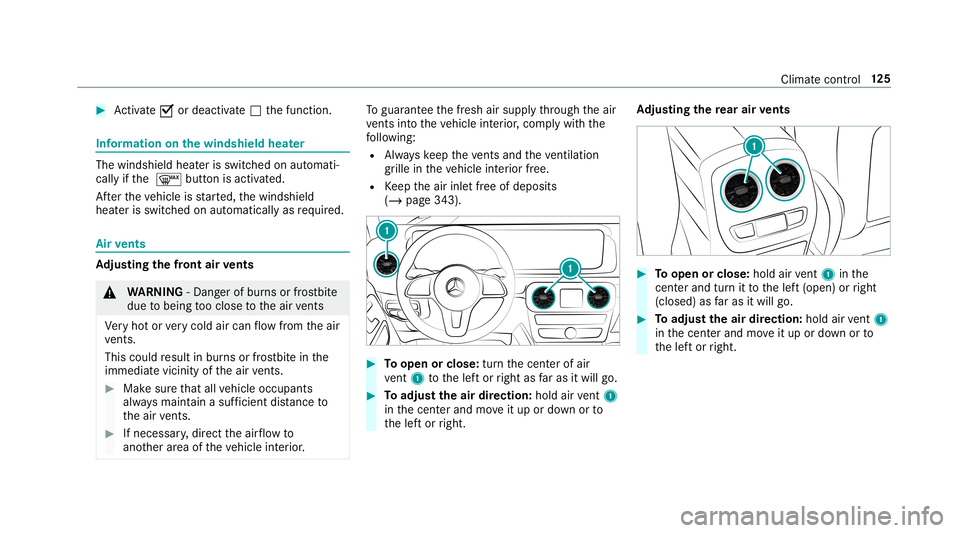 MERCEDES-BENZ G-CLASS 2019  Owners Manual #
Activate0073 ordeacti vate 0053 thefunc tion. Inf
ormat iononthewindsh ieldheat er The
winds hieldheaterisswit ched on aut omati‐
cally ifth e 0064 buttonisactiv ated.
Af terth eve hicle isstar te
