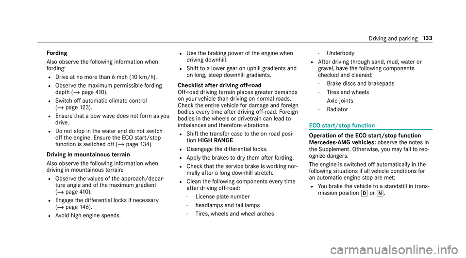 MERCEDES-BENZ G-CLASS 2019  Owners Manual Fo
rding
Also obser vethefo llo wing informatio nwhen
fo rd ing:
R Drive at no mor eth an 6mp h(1 0 km/h).
R Obser vethemaximum permissible ford ing
dep th(/ pag e41 0).
R Switc hof fau tomatic climat