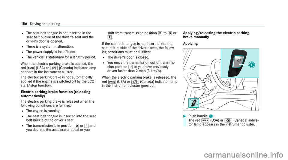 MERCEDES-BENZ G-CLASS 2019  Owners Manual R
The seat belttongu eis no tins ertedin the
seat beltbuckleofthedr iver's seat andthe
dr iver's door isopened.
R Ther eis asy stem malfunct ion.
R The powe rsupp lyis insuf ficie nt.
R The ve