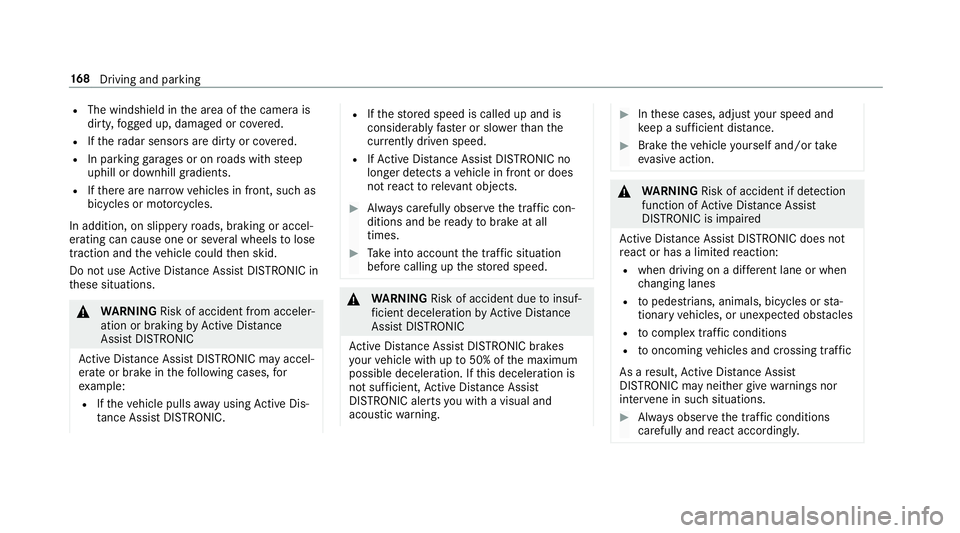 MERCEDES-BENZ G-CLASS 2019  Owners Manual R
The windshield inthear ea ofthecamer ais
dir ty,fo gg ed up, damag edorcovered.
R Ifth era dar sensor sar edir tyor covered.
R Inpar kingga rage sor on roads withsteep
uphill ordownhill gradients.
R