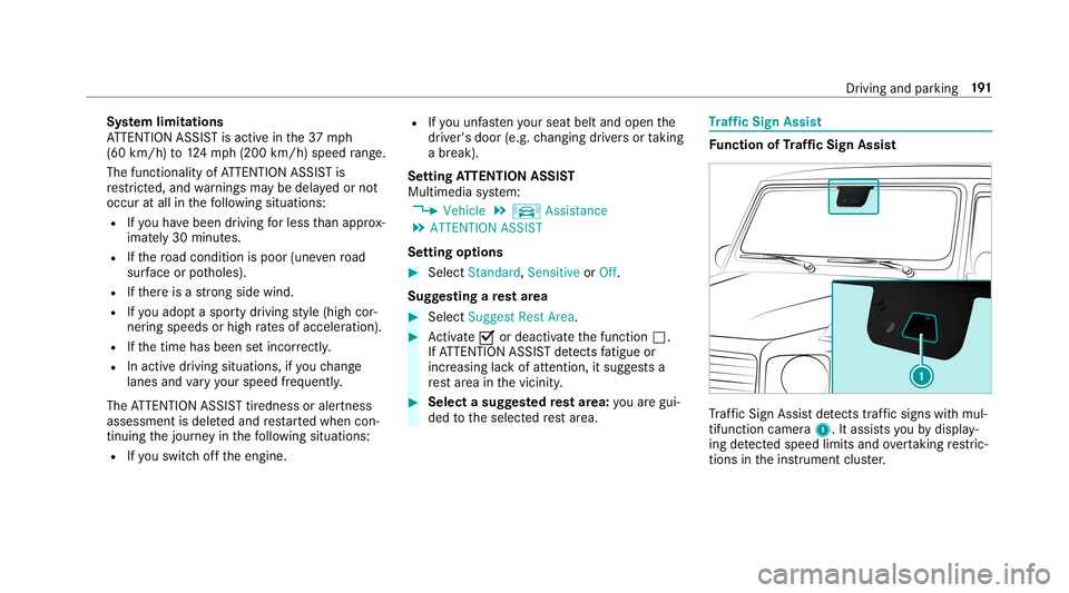 MERCEDES-BENZ G-CLASS 2019  Owners Manual Sy
stem limita tions
AT TENTION ASSISTis activ ein the37 mph
(60 km/ h)to 124mp h(2 00 km/h) speedra ng e.
The func tional ity ofATTENTION ASSISTis
re strict ed, and warnings maybe dela yedor not
occ 