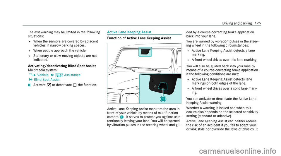 MERCEDES-BENZ G-CLASS 2019  Owners Manual The
exitwa rning maybe limit edinthefo llo wing
situat ions:
R When thesensor sar eco veredby adjac ent
ve hicles innar row parkingspaces.
R When people approachth eve hicle.
R Statio naryor slo w-mo 