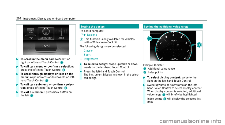 MERCEDES-BENZ G-CLASS 2019 Owners Manual #
Toscr ollinthemenu bar:swipe leftor
ri ght onleft-h and Touc hCon trol 2. #
Tocall upamen uor conf irm aselect ion:
pr ess thelef t-hand Touc hCon trol 2. #
Toscr ollthrough displa ysorlists on the
MERCEDES-BENZ G-CLASS 2019 Owners Manual #
Toscr ollinthemenu bar:swipe leftor
ri ght onleft-h and Touc hCon trol 2. #
Tocall upamen uor conf irm aselect ion:
pr ess thelef t-hand Touc hCon trol 2. #
Toscr ollthrough displa ysorlists on the