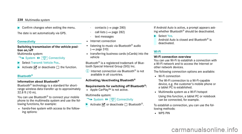 MERCEDES-BENZ G-CLASS 2019  Owners Manual #
Con firm chang eswhen exitin gth emenu.
The dateis setaut omaticall yvia GPS. Connectivity
Switc
hingtransmission oftheve hicl eposi ‐
tion on/off
Mul timedi asy stem:
4 System 5
ö Connec tivity 