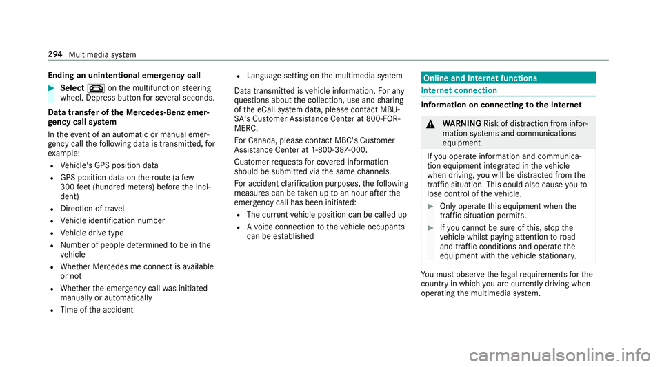 MERCEDES-BENZ G-CLASS 2019  Owners Manual Endin
gan unin tentional emergency call #
Select 0076onthemultifunc tionsteer ing
wheel. Depressbutt onforse veralseco nds.
Data transf eroftheMer cedes- Benzemer‐
ge ncy callsystem
In theeve ntofan
