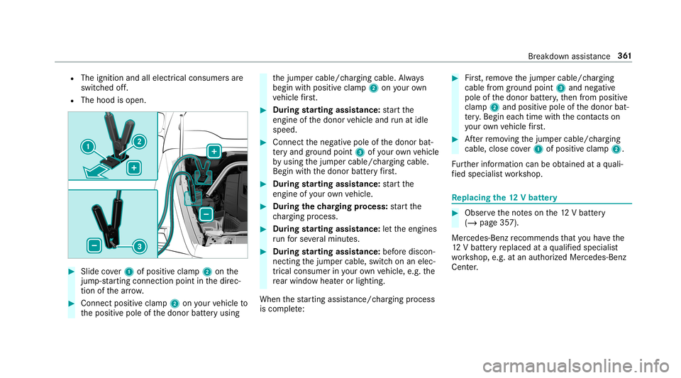 MERCEDES-BENZ G-CLASS 2019  Owners Manual R
The ignition andallelectr icalconsumer sar e
switc hedoff.
R The hood isopen. #
Slide cover1 ofposi tiveclam p2 onthe
jum p-starting con nection point inthedir ec‐
tion ofthear row . #
Con nect po
