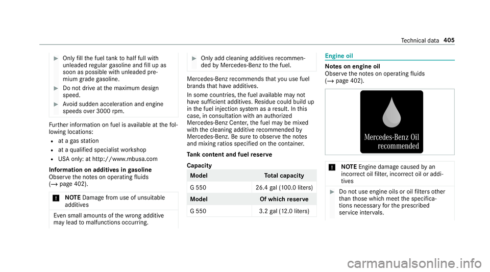 MERCEDES-BENZ G-CLASS 2019  Owners Manual #
Onlyfill th efuel tank tohalf fullwith
unleaded regular gasoline andfill up as
soon aspossible withunleaded pre‐
mium grade gasoline. #
Donotdr ive at themaximum design
speed. #
Avoid sudden accel