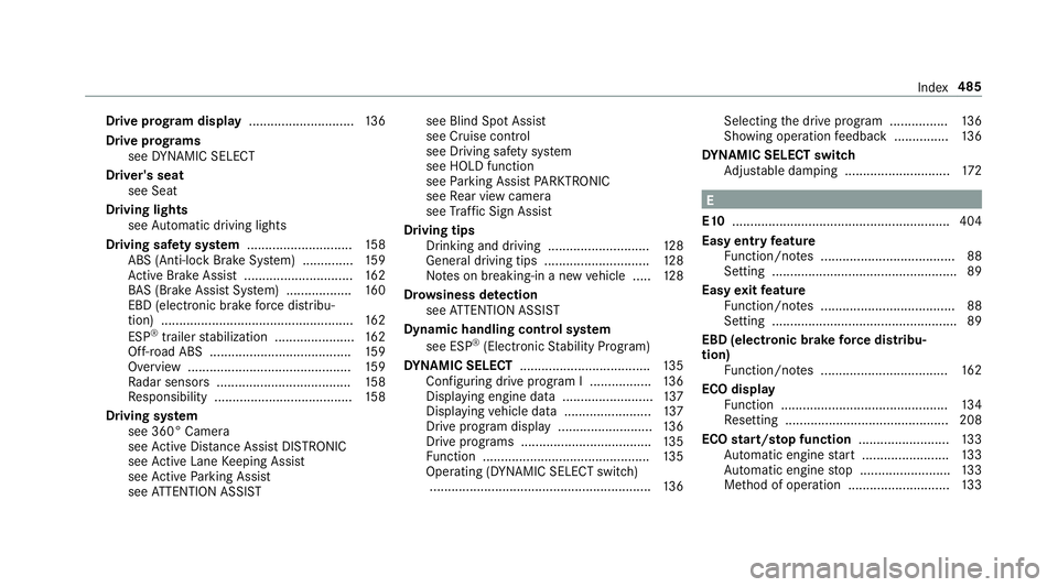 MERCEDES-BENZ G-CLASS 2019  Owners Manual Dr
ive pr og ram dis pla y........... ..................136
Dr ive pr og rams
se eDY NA MIC SELE CT
Dr iver's seat
see Seat
Dr iving lights
see Automatic driving lights
Dr ivin gsaf etysy stem ...