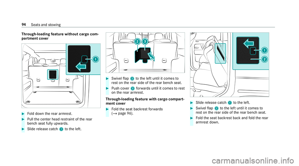 MERCEDES-BENZ G-CLASS 2019  Owners Manual Thr
oug h-loadin gfe atur ewi thout cargocom‐
pa rtmen tco ver #
Folddo wn there ar armr est. #
Pull thecent erhead restra int ofthere ar
ben chseat fullyupw ards. #
Slide release catch1 tothelef t.