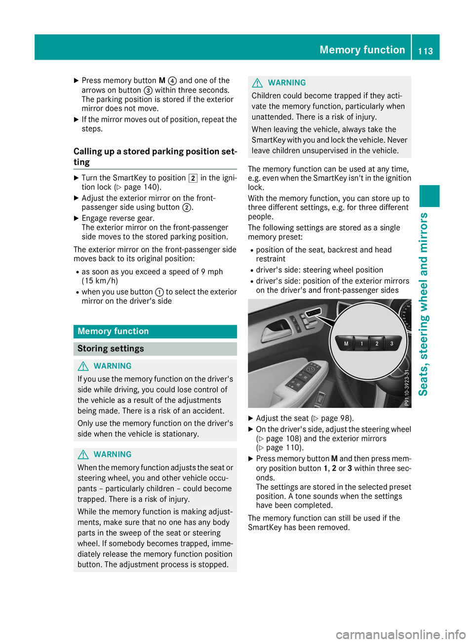 MERCEDES-BENZ GLS SUV 2019 Owners Manual X
Press memory button M0085 and one of the
arrows on button 0087within three seconds.
The parking position is stored if the exterior
mirror does not move.
X If the mirror moves out of position, repeat MERCEDES-BENZ GLS SUV 2019 Owners Manual X
Press memory button M0085 and one of the
arrows on button 0087within three seconds.
The parking position is stored if the exterior
mirror does not move.
X If the mirror moves out of position, repeat