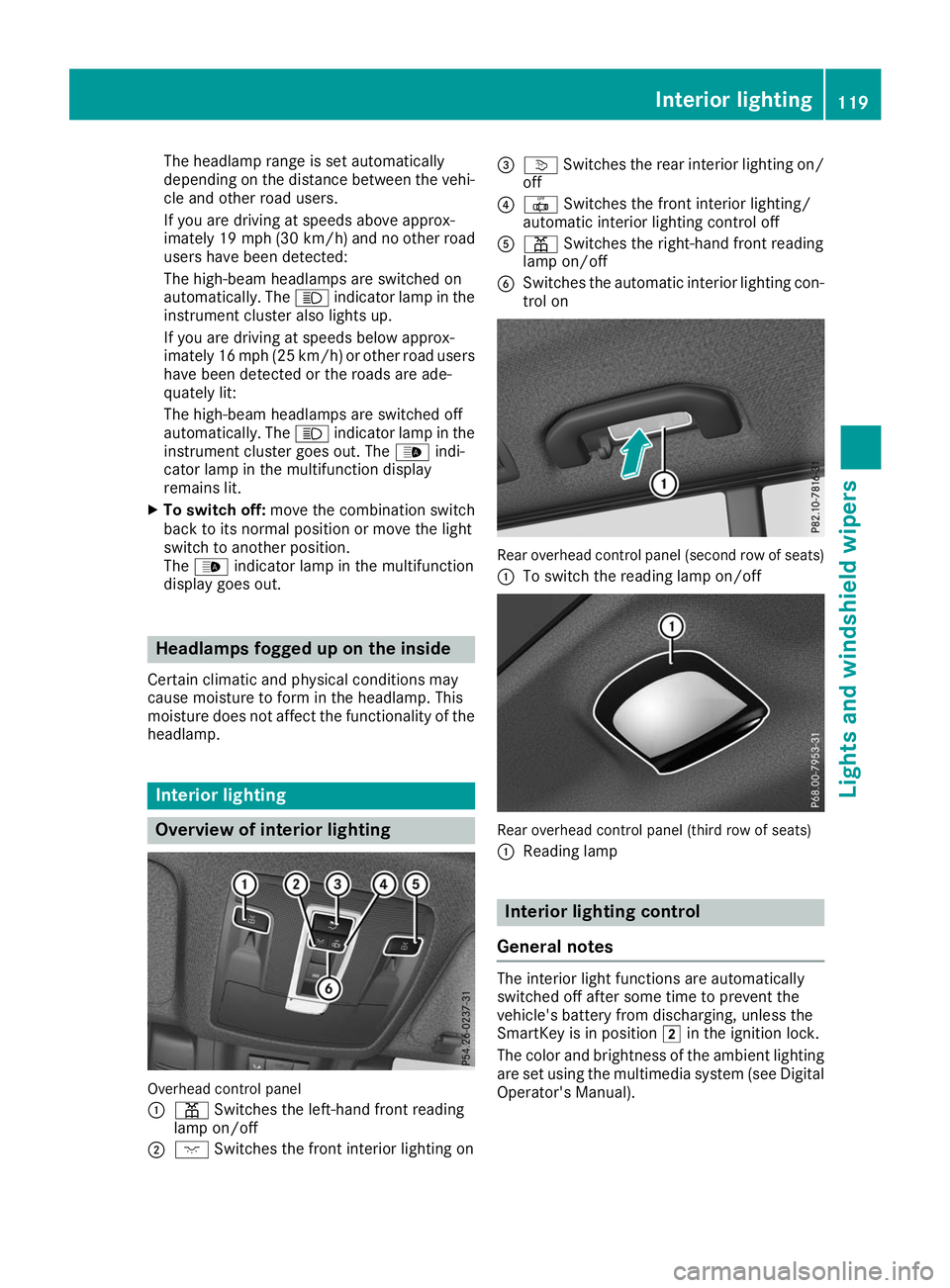 MERCEDES-BENZ GLS SUV 2019 Owners Manual The headlamp range is set automatically
depending on the distance between the vehi-
cle and other road users.
If you are driving at speeds above approx-
imately 19 mph (30 km/h) and no other road
user MERCEDES-BENZ GLS SUV 2019 Owners Manual The headlamp range is set automatically
depending on the distance between the vehi-
cle and other road users.
If you are driving at speeds above approx-
imately 19 mph (30 km/h) and no other road
user