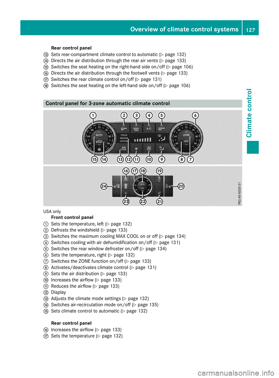 MERCEDES-BENZ GLS SUV 2019 Owners Manual Rear control panel
0071 Sets rear-compartment climate control to automatic (Y page 132)
0072 Directs the air distribution through the rear air vents (Y page 133)
0073 Switches the seat heating on the MERCEDES-BENZ GLS SUV 2019 Owners Manual Rear control panel
0071 Sets rear-compartment climate control to automatic (Y page 132)
0072 Directs the air distribution through the rear air vents (Y page 133)
0073 Switches the seat heating on the