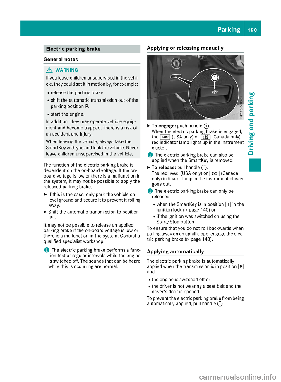 MERCEDES-BENZ GLS SUV 2019 Owners Manual Electric parking brake
General notes G
WARNING
If you leave children unsupervised in the vehi- cle, they could set it in motion by, for example:
R release the parking brake.
R shift the automatic tran MERCEDES-BENZ GLS SUV 2019 Owners Manual Electric parking brake
General notes G
WARNING
If you leave children unsupervised in the vehi- cle, they could set it in motion by, for example:
R release the parking brake.
R shift the automatic tran