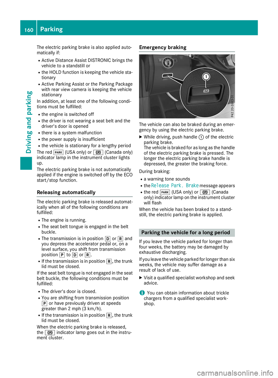 MERCEDES-BENZ GLS SUV 2019 Owners Manual The electric parking brake is also applied auto-
matically if:
R Active Distance Assist DISTRONIC brings the
vehicle to a standstill or
R the HOLD function is keeping the vehicle sta-
tionary
R Active MERCEDES-BENZ GLS SUV 2019 Owners Manual The electric parking brake is also applied auto-
matically if:
R Active Distance Assist DISTRONIC brings the
vehicle to a standstill or
R the HOLD function is keeping the vehicle sta-
tionary
R Active