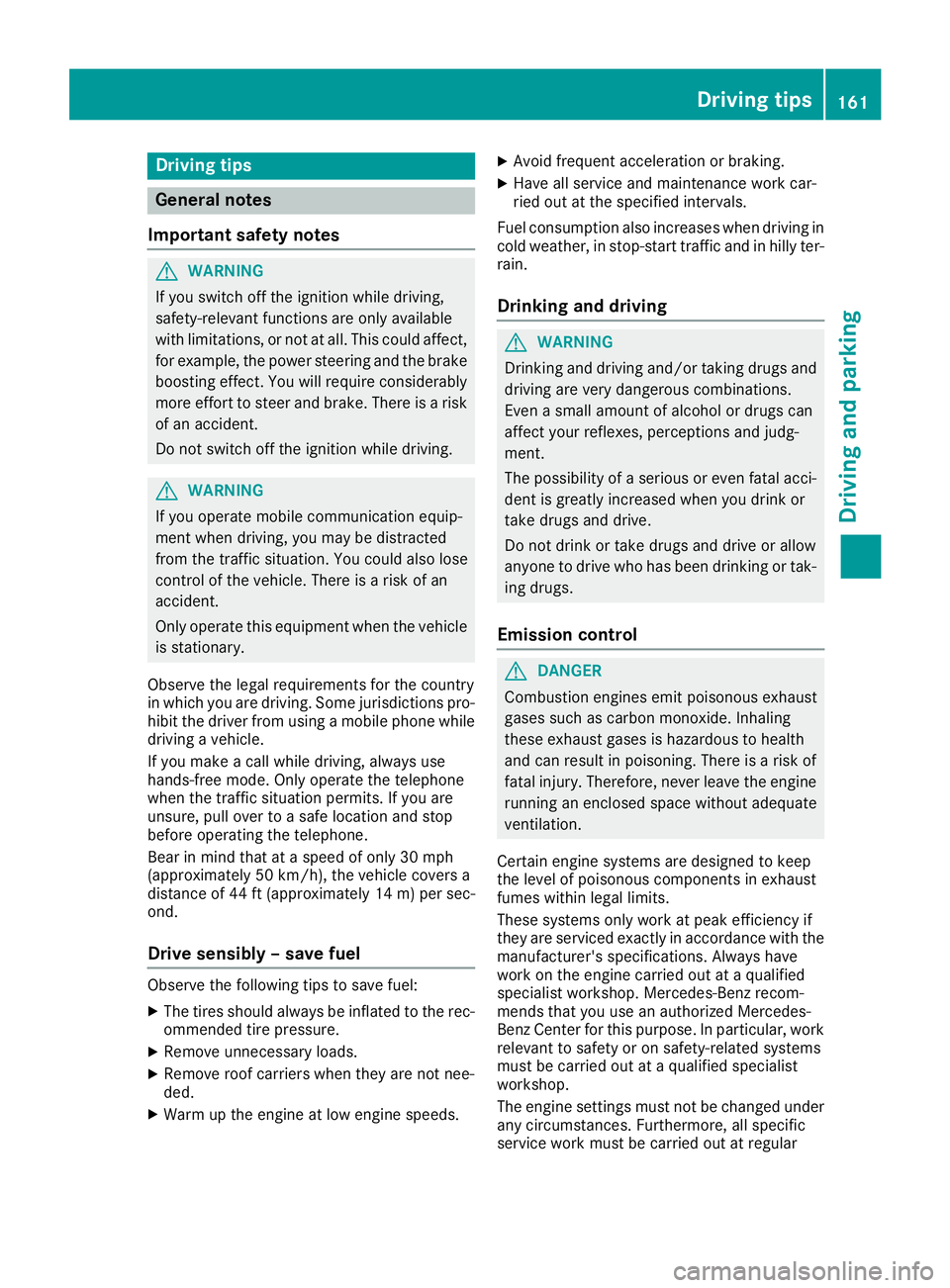MERCEDES-BENZ GLS SUV 2019 Owners Manual Driving tips
General notes
Important safety notes G
WARNING
If you switch off the ignition while driving,
safety-relevant functions are only available
with limitations, or not at all. This could affec MERCEDES-BENZ GLS SUV 2019 Owners Manual Driving tips
General notes
Important safety notes G
WARNING
If you switch off the ignition while driving,
safety-relevant functions are only available
with limitations, or not at all. This could affec