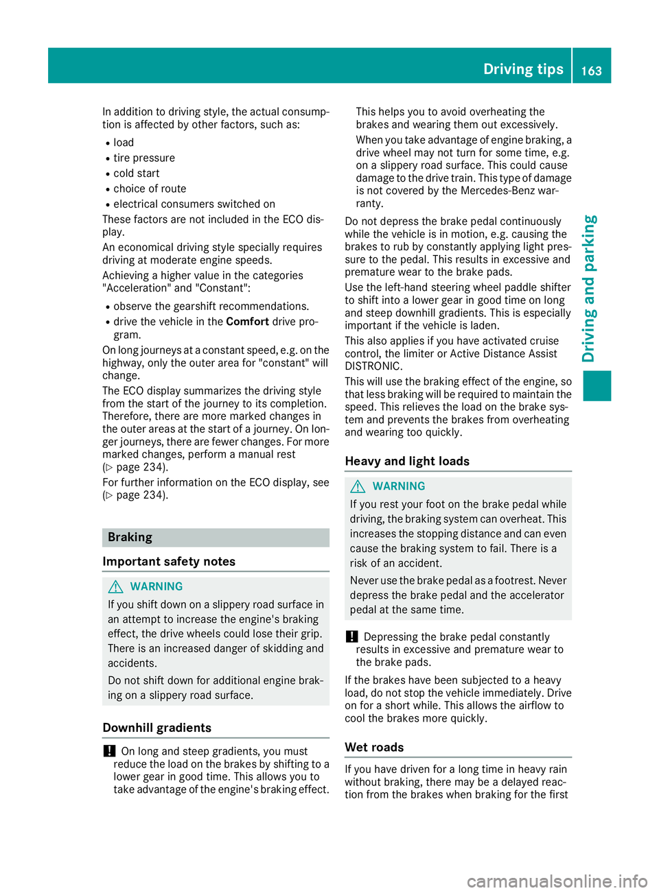 MERCEDES-BENZ GLS SUV 2019 Owners Manual In addition to driving style, the actual consump-
tion is affected by other factors, such as:
R load
R tire pressure
R cold start
R choice of route
R electrical consumers switched on
These factors are MERCEDES-BENZ GLS SUV 2019 Owners Manual In addition to driving style, the actual consump-
tion is affected by other factors, such as:
R load
R tire pressure
R cold start
R choice of route
R electrical consumers switched on
These factors are