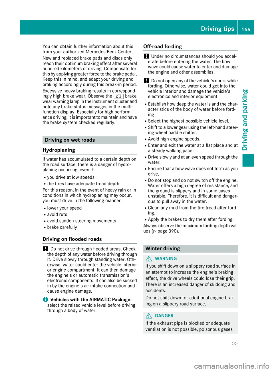 MERCEDES-BENZ GLS SUV 2019 Owners Manual You can obtain further information about this
from your authorized Mercedes-Benz Center.
New and replaced brake pads and discs only
reach their optimum braking effect after several
hundred kilometers MERCEDES-BENZ GLS SUV 2019 Owners Manual You can obtain further information about this
from your authorized Mercedes-Benz Center.
New and replaced brake pads and discs only
reach their optimum braking effect after several
hundred kilometers