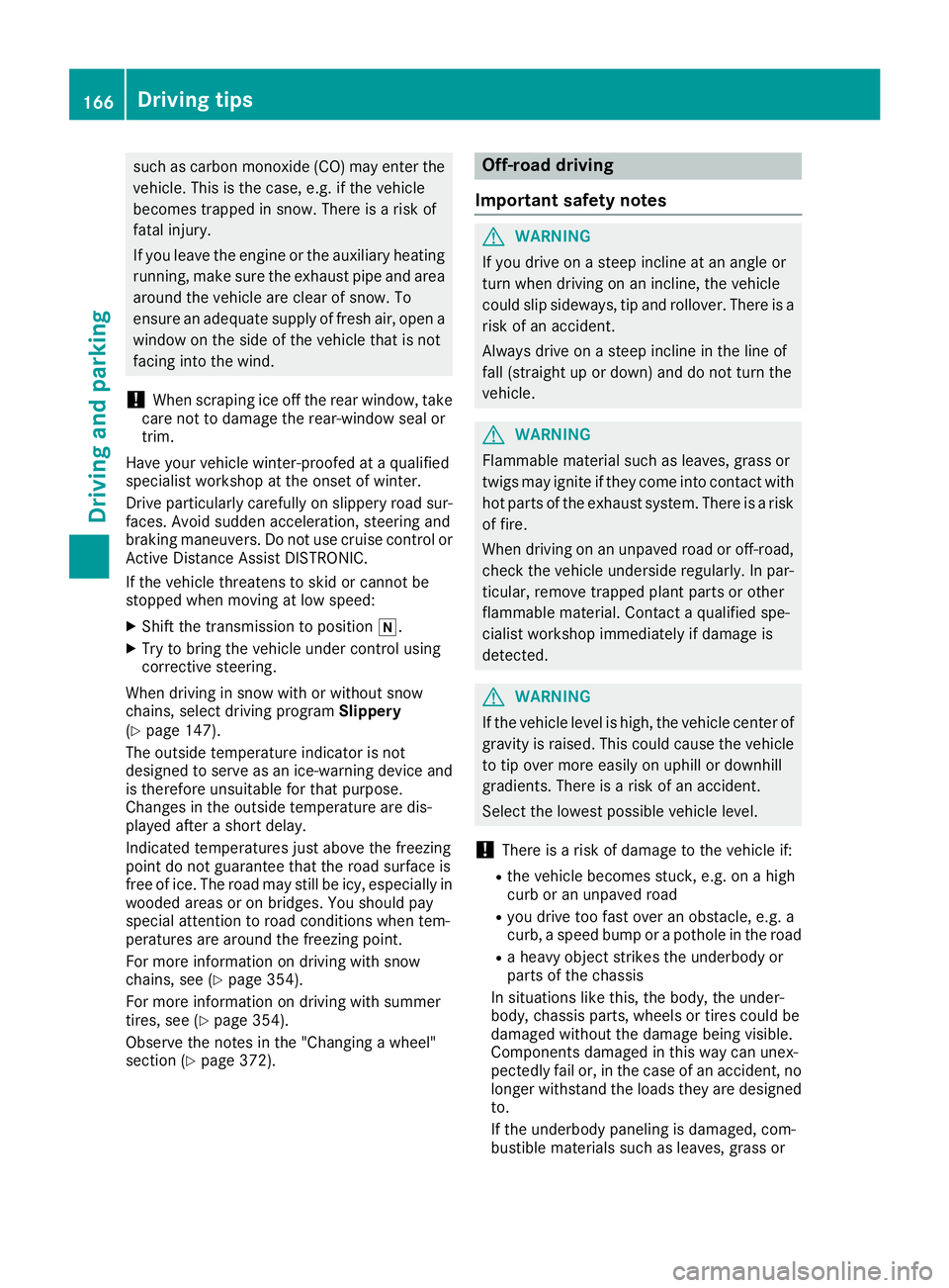 MERCEDES-BENZ GLS SUV 2019 Owners Manual such as carbon monoxide (CO) may enter the
vehicle. This is the case, e.g. if the vehicle
becomes trapped in snow. There is a risk of
fatal injury.
If you leave the engine or the auxiliary heating
run MERCEDES-BENZ GLS SUV 2019 Owners Manual such as carbon monoxide (CO) may enter the
vehicle. This is the case, e.g. if the vehicle
becomes trapped in snow. There is a risk of
fatal injury.
If you leave the engine or the auxiliary heating
run