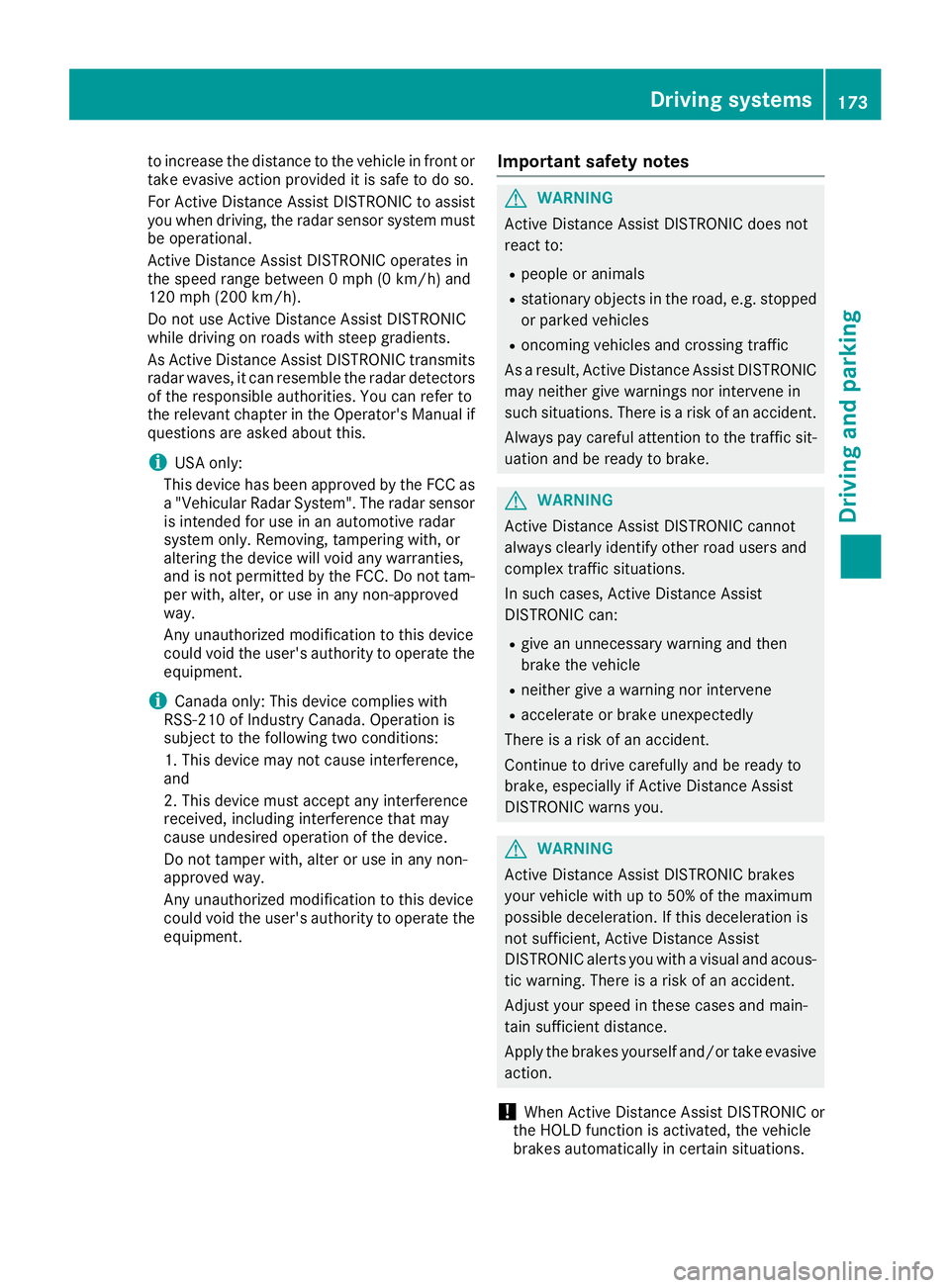 MERCEDES-BENZ GLS SUV 2019 Owners Manual to increase the distance to the vehicle in front or
take evasive action provided it is safe to do so.
For Active Distance Assist DISTRONIC to assist
you when driving, the radar sensor system must
be o MERCEDES-BENZ GLS SUV 2019 Owners Manual to increase the distance to the vehicle in front or
take evasive action provided it is safe to do so.
For Active Distance Assist DISTRONIC to assist
you when driving, the radar sensor system must
be o