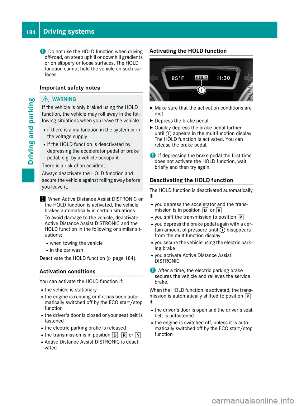 MERCEDES-BENZ GLS SUV 2019  Owners Manual i
Do not use the HOLD function when driving
off-road, on steep uphill or downhill gradients or on slippery or loose surfaces. The HOLD
function cannot hold the vehicle on such sur- faces.
Important sa