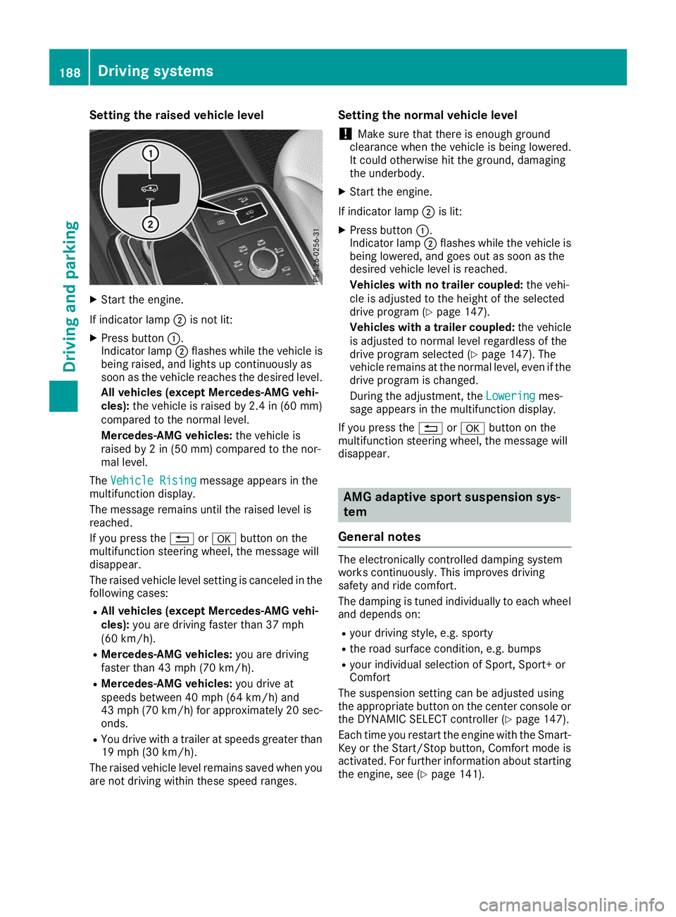 MERCEDES-BENZ GLS SUV 2019  Owners Manual Setting the raised vehicle level
X
Start the engine.
If indicator lamp 0044is not lit:
X Press button 0043.
Indicator lamp 0044flashes while the vehicle is
being raised, and lights up continuously as
