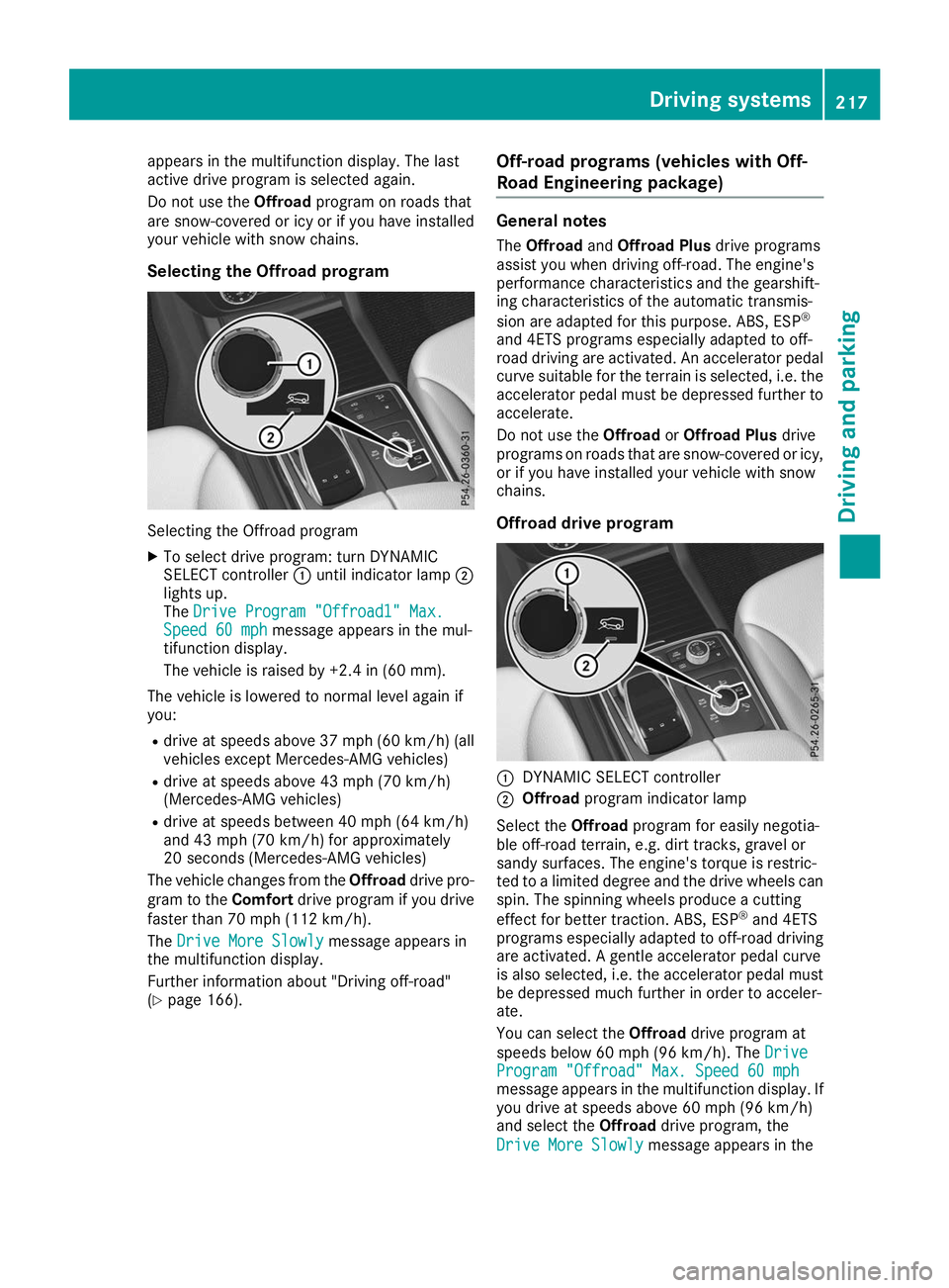 MERCEDES-BENZ GLS SUV 2019 Owners Manual appears in the multifunction display. The last
active drive program is selected again.
Do not use the Offroadprogram on roads that
are snow-covered or icy or if you have installed
your vehicle with sn MERCEDES-BENZ GLS SUV 2019 Owners Manual appears in the multifunction display. The last
active drive program is selected again.
Do not use the Offroadprogram on roads that
are snow-covered or icy or if you have installed
your vehicle with sn