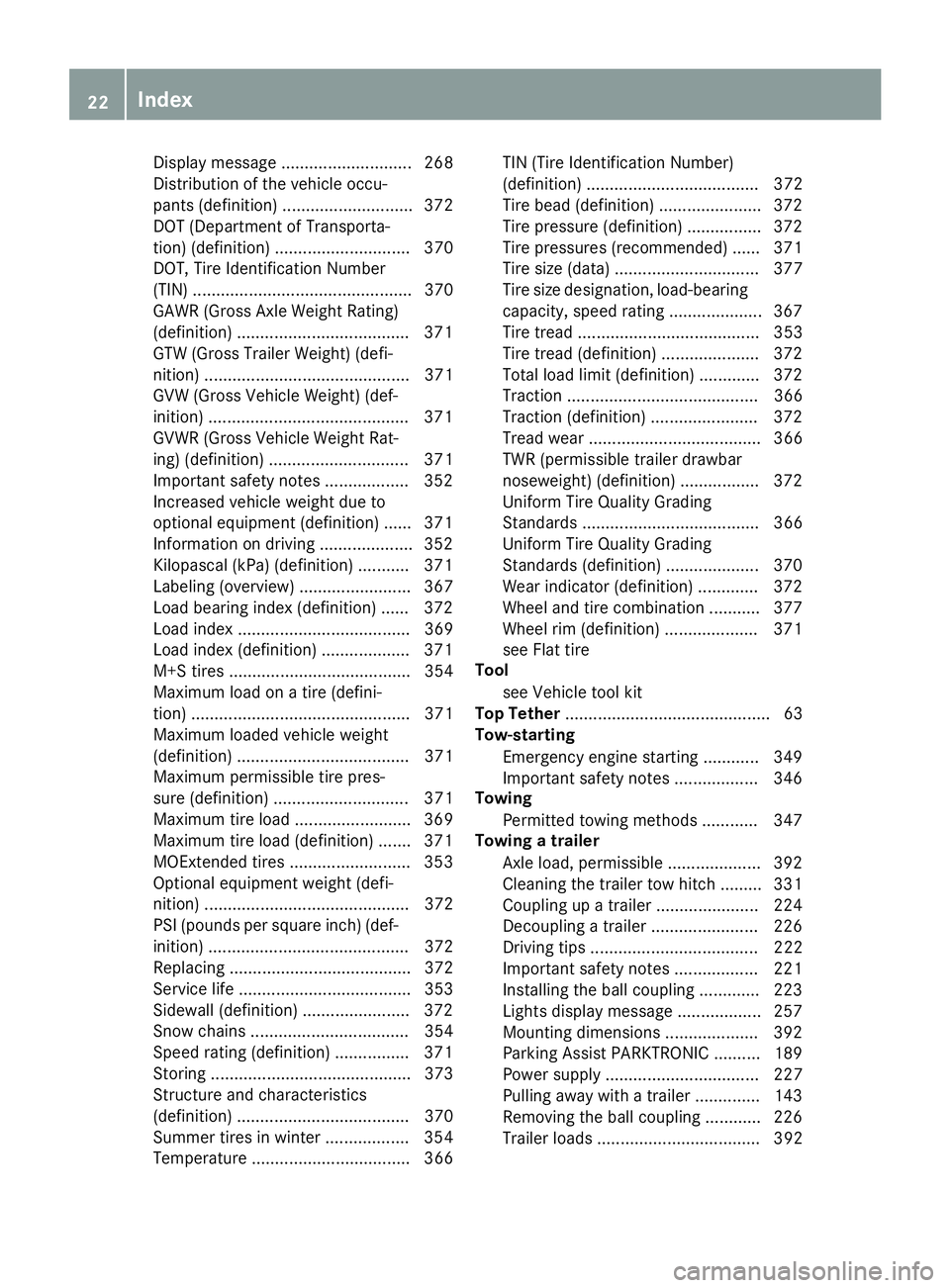 MERCEDES-BENZ GLS SUV 2019 Owners Manual Display message ............................ 268
Distribution of the vehicle occu-
pants (definition) ............................ 372
DOT (Department of Transporta-
tion) (definition) ............... MERCEDES-BENZ GLS SUV 2019 Owners Manual Display message ............................ 268
Distribution of the vehicle occu-
pants (definition) ............................ 372
DOT (Department of Transporta-
tion) (definition) ...............