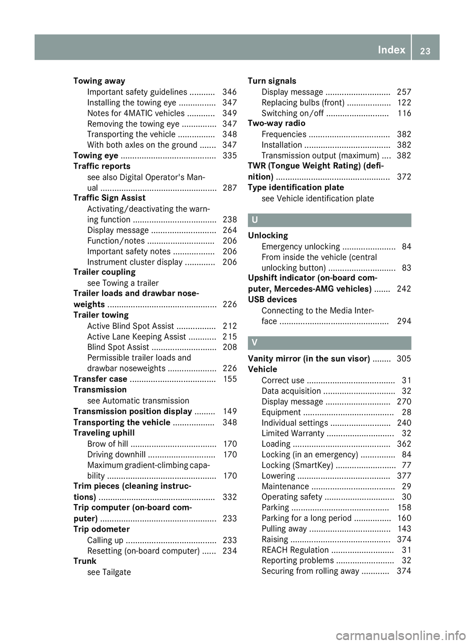 MERCEDES-BENZ GLS SUV 2019  Owners Manual Towing away
Important safety guidelines ........... 346
Installing the towing eye ................ 347
Notes for 4MATIC vehicles ............ 349
Removing the towing eye ............... 347
Transporti